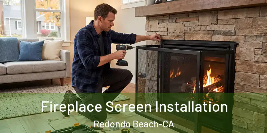  Fireplace Screen Installation Redondo Beach-CA