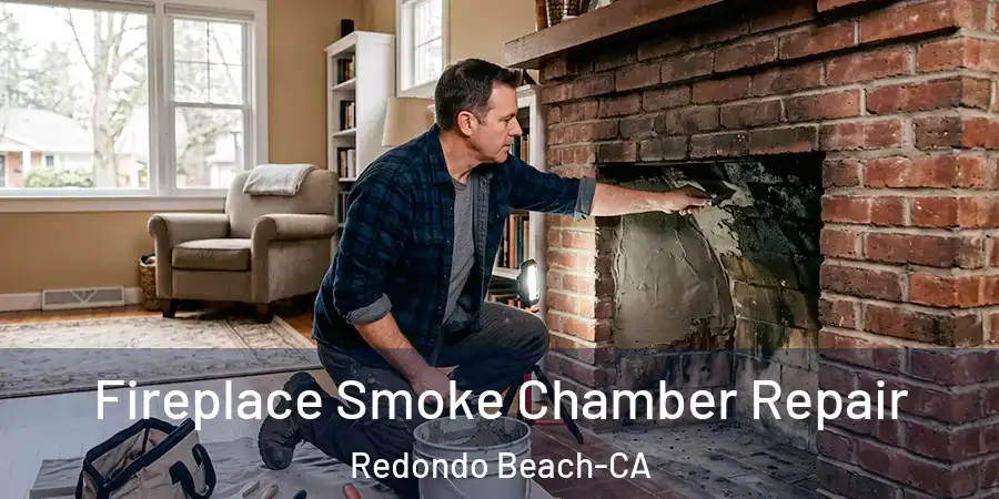 Fireplace Smoke Chamber Repair Redondo Beach-CA