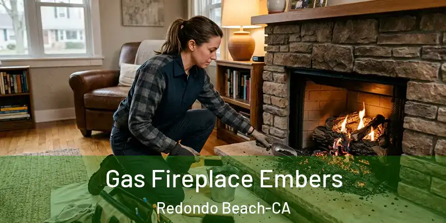 Gas Fireplace Embers Redondo Beach-CA