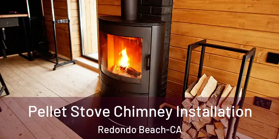 Pellet Stove Chimney Installation Redondo Beach-CA